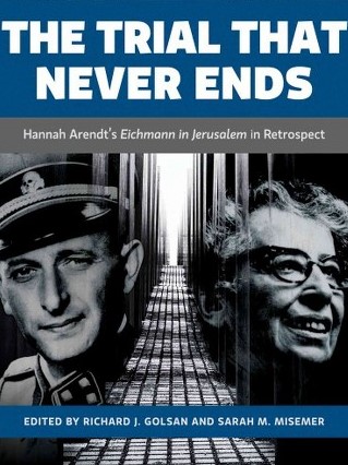 The trial that never ends: Hannah Arendt's Eichman in Jerusalem retrospect